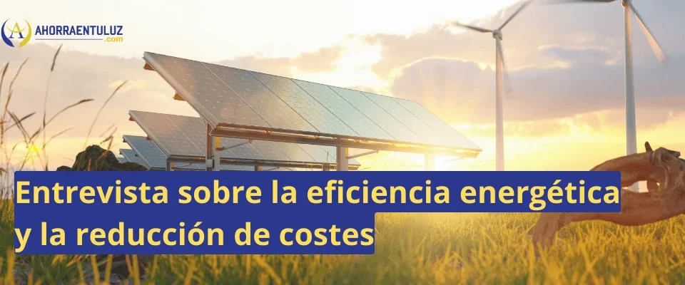 Entrevista sobre la eficiencia energética y la reducción de costes