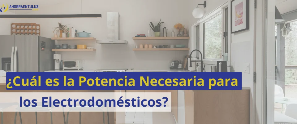 ¿Cuál es la Potencia Necesaria para los Electrodomésticos