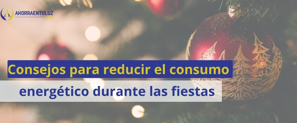 Consejos para Reducir el Consumo Energético Durante las Fiestas