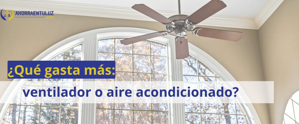 que gasta mas ventilador o aire acondicionado