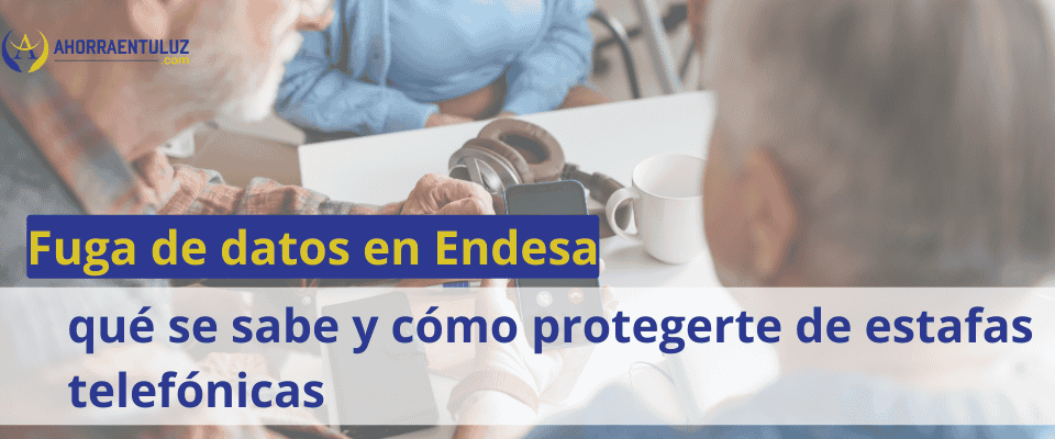Fuga de datos en Endesa: qué se sabe y cómo protegerte de estafas telefónicas y por email
